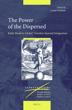 Hardcover The Power of the Dispersed: Early Modern Global Travelers Beyond Integration Book