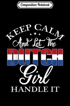 Paperback Composition Notebook: Funny Keep Calm And Let The Dutch Girl Handle It Journal/Notebook Blank Lined Ruled 6x9 100 Pages Book