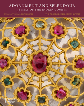 Adornment and Splendour: Jewels of the Indian Courts (The al-Sabah Collection)