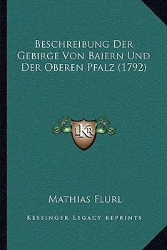 Hardcover Beschreibung Der Gebirge Von Baiern Und Der Oberen Pfalz (1792) Book