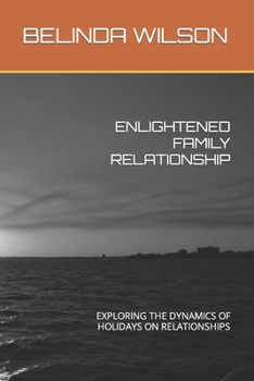 Paperback Enlightened Family Relationship: Exploring the Dynamics of Holidays on Relationships Book