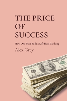Paperback The Price of Success: How One Man Built a Life from Nothing Book