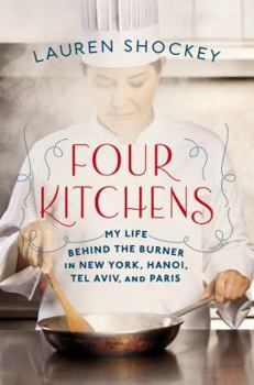 Hardcover Four Kitchens: My Life Behind the Burner in New York, Hanoi, Tel Aviv, and Paris Book