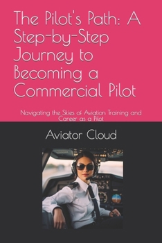 Paperback The Pilot's Path: A Step-by-Step Journey to Becoming a Commercial Pilot: Navigating the Skies of Aviation Training and Career as a Pilot Book