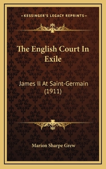 Hardcover The English Court In Exile: James II At Saint-Germain (1911) Book