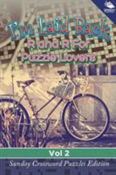 Paperback I'm Laid Back: R and R For Puzzle Lovers Vol 2: Sunday Crossword Puzzles Edition Book