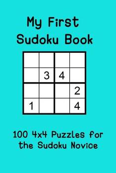 Paperback My First Sudoku Book: 100 4x4 Puzzles for the Sudoku Novice Book