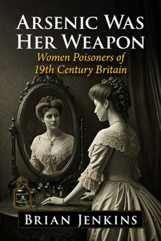 Paperback Arsenic Was Her Weapon: Women Poisoners of 19th Century Britain Book