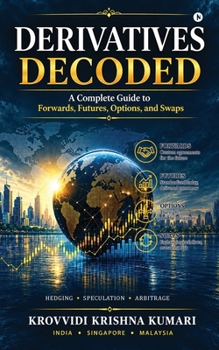 Paperback Derivatives Decoded: A Complete Guide to Forwards, Futures, Options, and Swaps Book