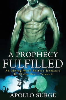 A Prophecy Fulfilled: An Mpreg Wolf Shifter Romance (The Chosen One) - Book #2 of the Chosen One