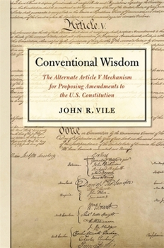 Paperback Conventional Wisdom: The Alternate Article V Mechanism for Proposing Amendments to the U.S. Constitution Book