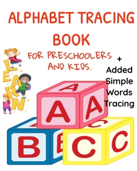 Alphabet Tracing Book for Preschoolers and Kids: Tracing Books for Toddlers 2-4 Years: Added Simple Words Tracing.: Alphabet Tracing Book for Toddlers