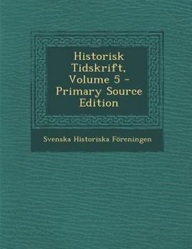 Paperback Historisk Tidskrift, Volume 5 - Primary Source Edition [Swedish] Book