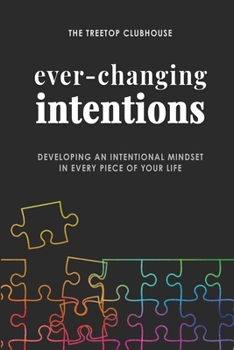 Paperback Ever-Changing Intentions: Developing an Intentional Mindset in Every Piece of Your Life Book