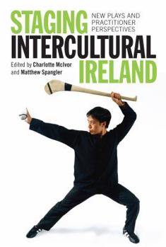 Hardcover Staging Intercultural Ireland: New Plays and Practitioner Perspectives Book