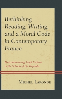 Rethinking Reading, Writing, and a Moral Code in Contemporary France: Postcolonializing High Culture in the Schools of the Republic