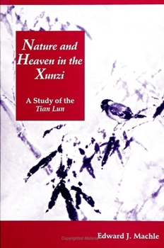 Nature and Heaven in the Xunzi: A Study of the Tian Lun (S U N Y Series in Chinese Philosophy and Culture)