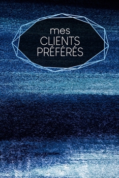 Mes clients préférés: carnet à remplir | saisie des rendez-vous clients | résumé, A faire, infos clients | 120 pages | A5 | motif : Poudre bleue (French Edition)