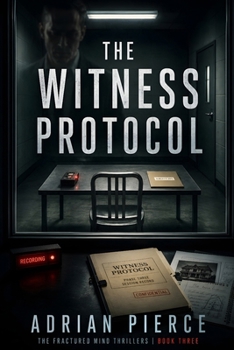 The Witness Protocol: A Psychological Mystery Suspense Thriller with an Unreliable Mind and a Shocking Twist (The Fractured Mind Thrillers)