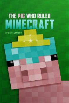 Paperback The Pig Who Ruled Minecraft: An Unofficial Minecraft Book