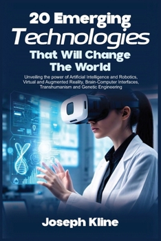 Paperback 20 Emerging Technologies That Will Change the World: Unveiling the power of Artificial Intelligence and Robotics, Virtual and Augmented Reality, Brain Book