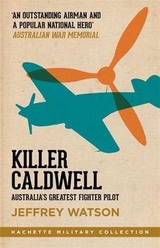 Paperback Killer Caldwell: Australia's Greatest Fighter Pilot (Hachette Military Collection) Book