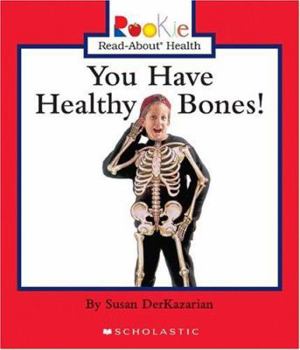You Have Healthy Bones! (Rookie Read-About Health) - Book  of the Scholastic Rookie Read-About: Health