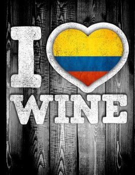 I Love Wine: Colombia Flag in Heart Shape for Colombian Wine Drinking Lover - Funny Coworker Heritage Gift  Wine Journal Tasting Notes & Impressions