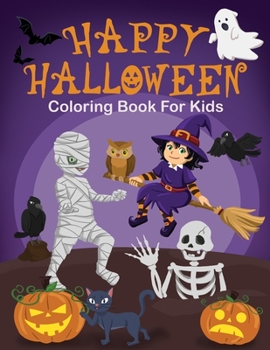 Paperback Happy Halloween Coloring Book For Kids: Age 4-8 - A Fun And Easy Collection Of Coloring Pages With Ghosts, Pumpkins, Monsters, Witches, Vampire, Bats, Book