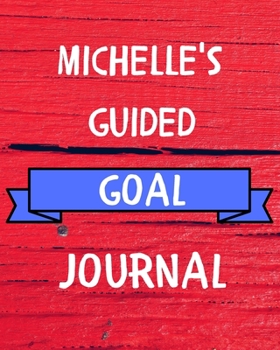 Michelle's Guided Goal Journal: 2020 New Year Planner Guided Goal Journal Gift for Michelle / Notebook / Diary / Unique Greeting Card Alternative
