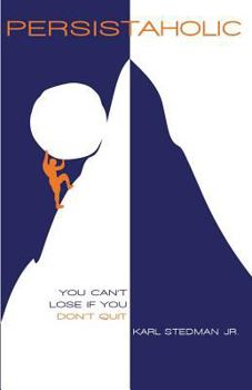 Persistaholic: You Can't Lose If You Don't Quit