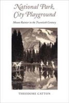 Paperback National Park, City Playground: Mount Rainier in the Twentieth Century Book