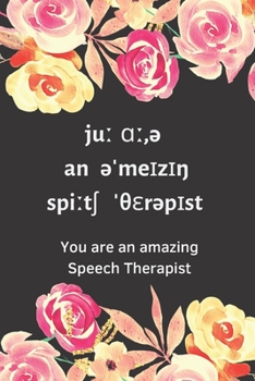 You are an amazing Speech Therapist: Blank lined notebook SLP speech therapy gifts | Thank you appreciation present for speech language pathologist or SLP assistant or SLP graduation