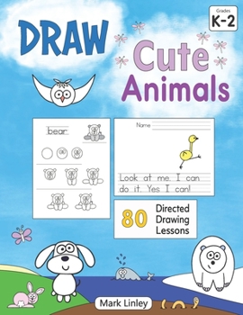Paperback Draw Cute Animals: 80 Directed Drawing Lessons for the Primary Grades Book