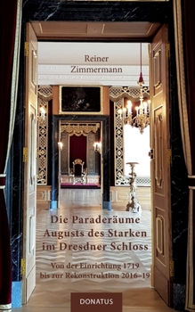 Paperback Die Paraderäume Augusts des Starken im Dresdner Schloss: Von der Einrichtung 1719 bis zur Rekonstruktion 2016-19 [German] Book