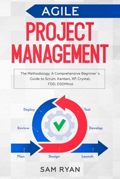 Paperback Agile Project Management: Methodology. A Comprehensive Beginner's Guide to Scrum, Kanban, XP, Crystal, FDD, DSDM Book