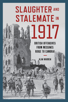 Hardcover Slaughter and Stalemate in 1917: British Offensives from Messines Ridge to Cambrai Book