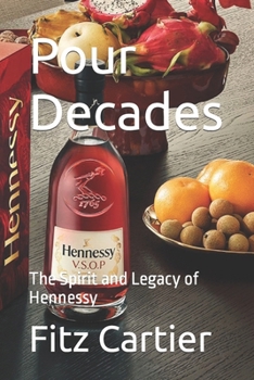 Paperback Pour Decades: The Spirit and Legacy of Hennessy Book