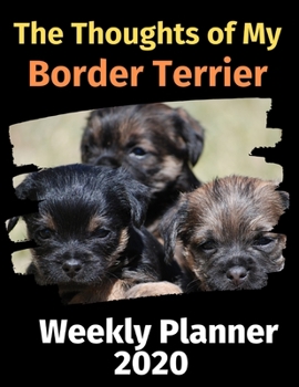 Paperback The Thoughts of My Border Terrier: Weekly Planner 2020 Book