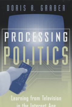Processing Politics: Learning from Television in the Internet Age (Studies in Communication, Media, and Public Opinion) - Book  of the Studies in Communication, Media, and Public Opinion