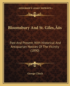 Paperback Bloomsbury And St. Giles's: Past And Present, With Historical And Antiquarian Notices Of The Vicinity (1890) Book