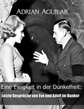 Paperback Eine Ewigkeit in der Dunkelheit: Letzte Gespräche von Eva und Adolf im Bunker [German] Book