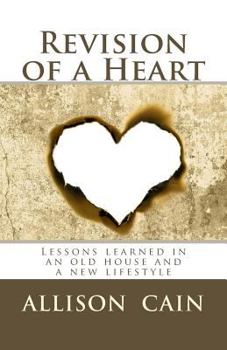 Paperback Revision of a Heart: Lessons learned in an old house and a new lifestyle Book