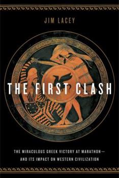 Hardcover The First Clash: The Miraculous Greek Victory at Marathon and Its Impact on Western Civilization Book