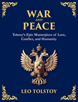 War and Peace: Tolstoy's Epic Masterpiece of Love, Conflict, and Humanity