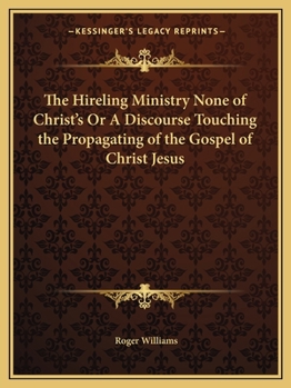 Paperback The Hireling Ministry None of Christ's Or A Discourse Touching the Propagating of the Gospel of Christ Jesus Book