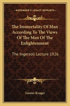 Paperback The Immortality Of Man According To The Views Of The Men Of The Enlightenment: The Ingersoll Lecture 1926 Book