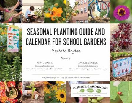 Paperback Seasonal Planting Guide and Calendar for School Gardens: Upstate Region Book