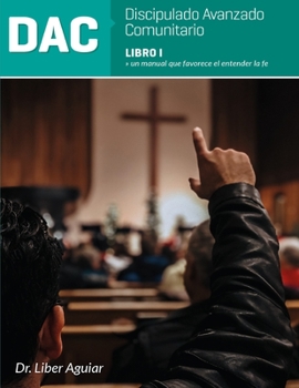 Paperback Discipulado Avanzado Comunitario: Libro I: DAC: Un manual que favorece el entender la fe [Spanish] Book