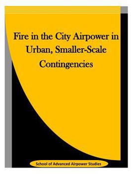 Paperback Fire in the City Airpower in Urban, Smaller-Scale Contingencies Book